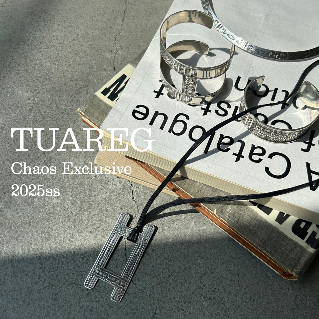 【Chaos別注】TUAREG 25SS COLLECTION