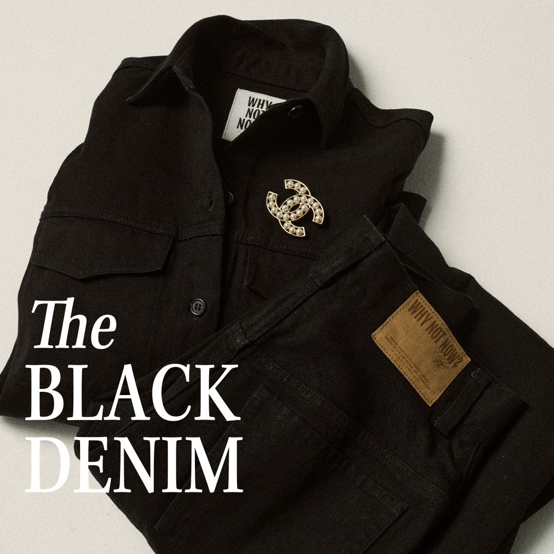 【WHY NOT NOW】- The BLACK DENIM –