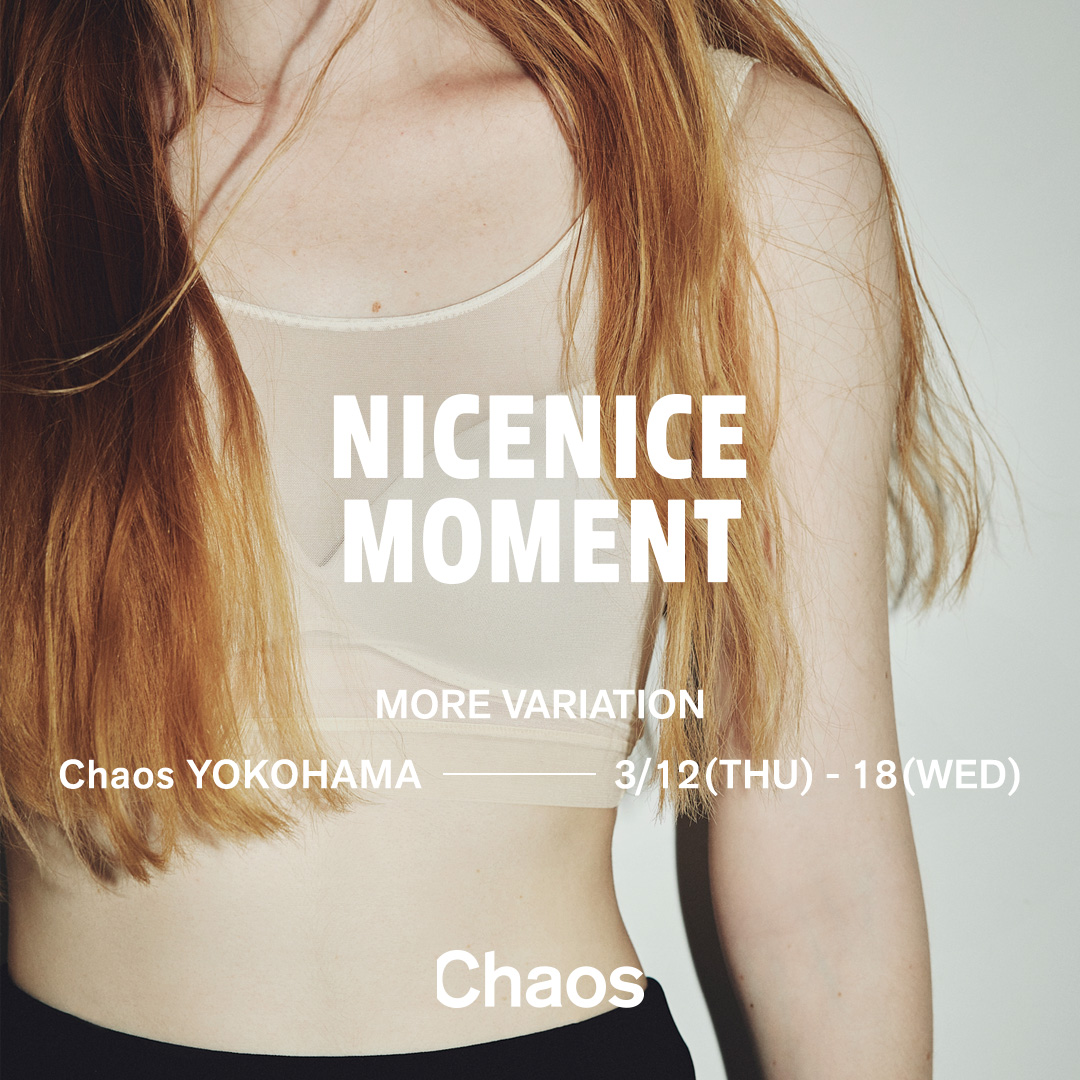 【Chaos 丸の内】＜NICENICE MOMENT＞ MORE VARIATION