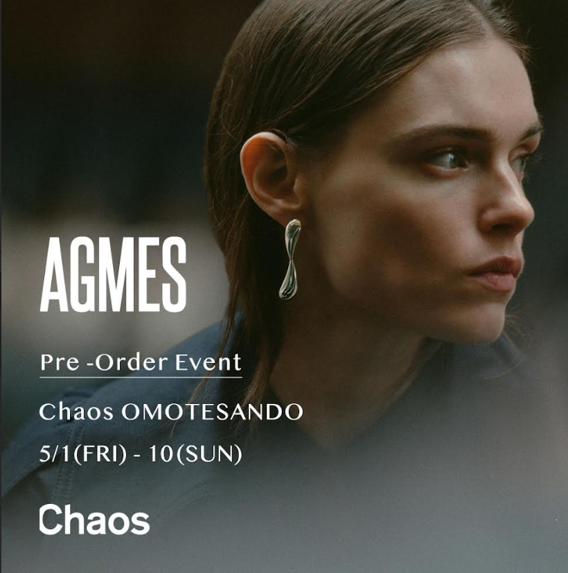 【Chaos表参道】AGMES   “Pre Order Event”