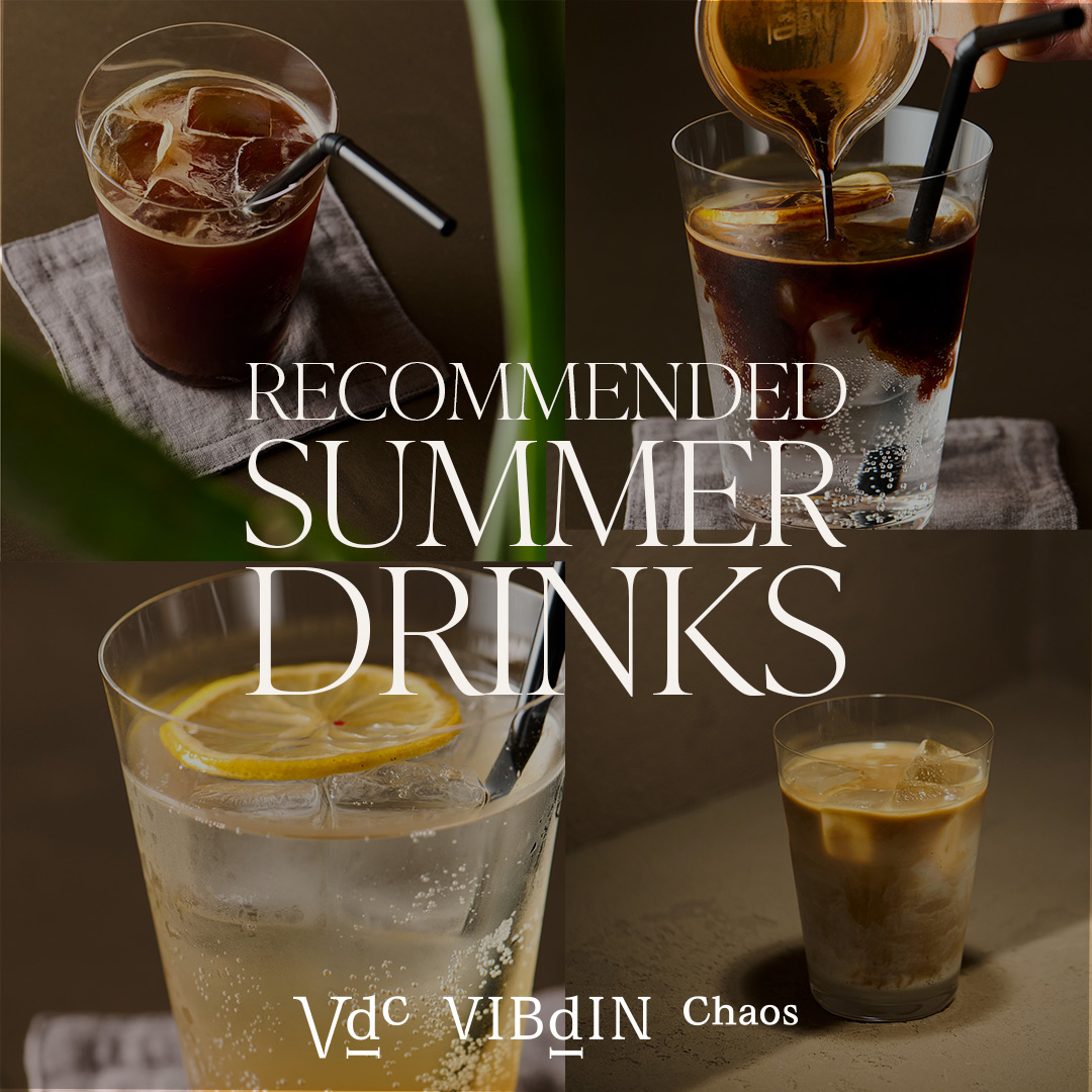 【VIBdIN Chaos】Recommended Summer Drinks