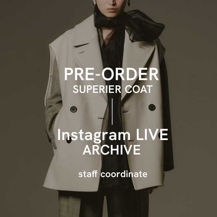 【InstagramLIVE ARCHIVE】SUPERIER COAT 先行予約がスタート